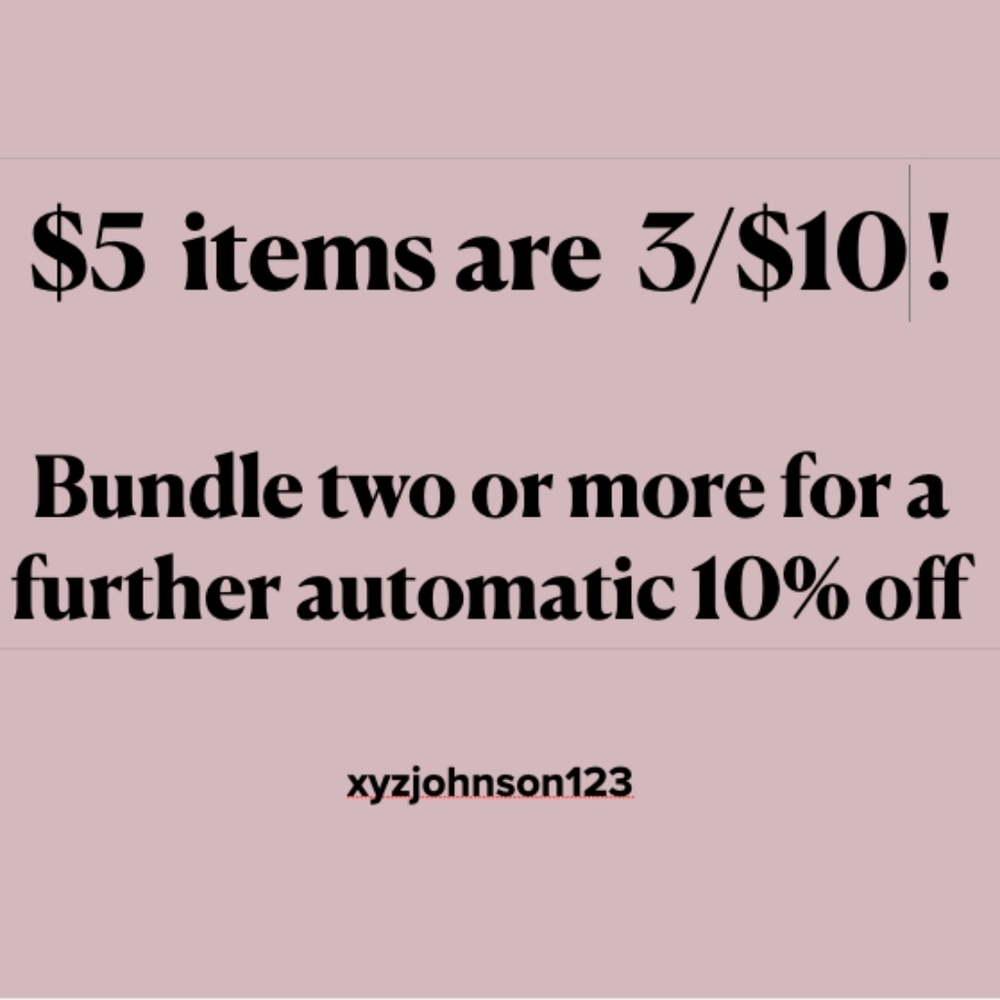 Bundle 3/$5 for $10; 3/$8 for 15; 3/$10 for $20